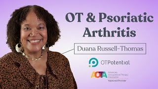 OT and Psoriatic Arthritis: OT CEU Course with Duana Russell-Thomas by OT Potential 202 views 10 months ago 1 hour, 4 minutes