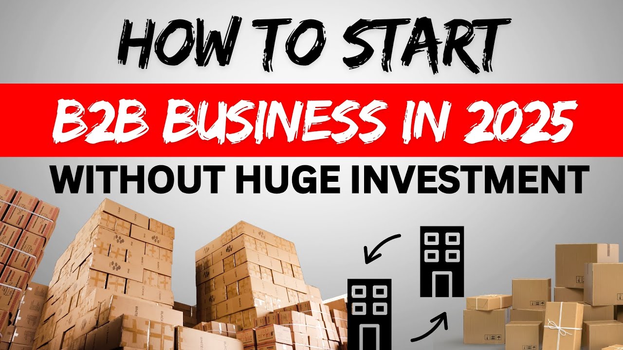 How to Start a B2B Business Without Huge Overheads in 2025 - YouTube