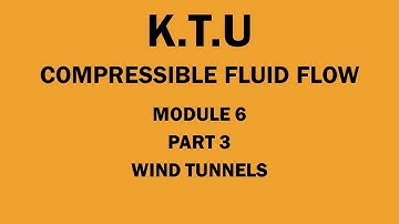 KTU | COMPRESSIBLE FLUID FLOW | CFF | MODULE 6 | PART 3 | WIND TUNNELS
