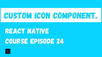 Custom Icon Component. React Native Beginner Project Course.#24