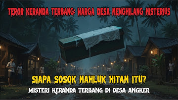 Teror Keranda Terbang Paling Seram – Warga Satu per Satu Raib Misterius