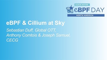 eBPF & Cillium at Sky - Sebastian Duff & Anthony Comtois, Sky