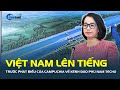 Việt Nam LÊN TIẾNG trước các phát biểu của Campuchia về kênh đào Phù Nam Techo | CafeLand