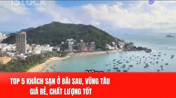 TOP 5 KHÁCH SẠN Ở BÃI SAU, VŨNG TÀU: GIÁ RẺ, CHẤT LƯỢNG TỐT, PHÙ HỢP CHO NGƯỜI CAO TUỔI VÀ GIA ĐÌNH