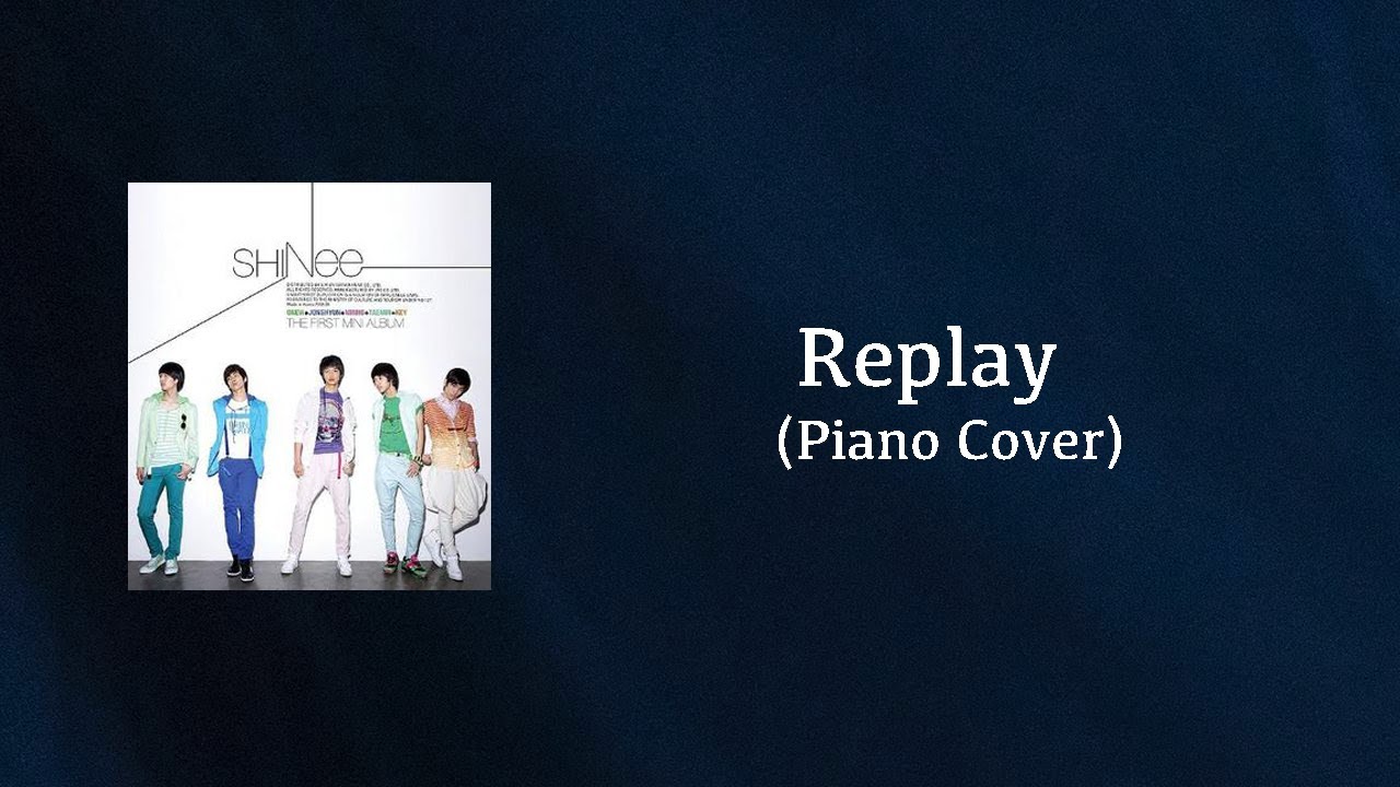 Replay (SHINee) - Piano Cover