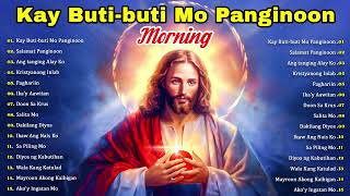 Kay Butibuti Mo Panginoon  Tagalog Christian Worship Early Morning Songs  Best Worship Songs 2024