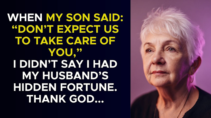 When My Son Said: “Don’t Expect Us to Take Care of You” I Didn’t Say I Had...