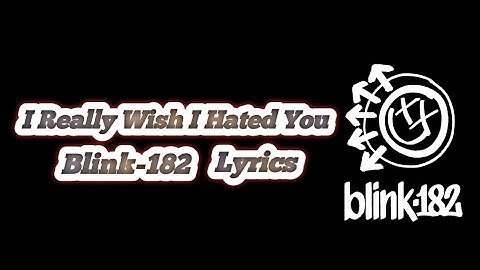 Blink-182 - I Really Wish I Hated You ( Lyrics )