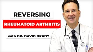 Reversing Rheumatoid Arthritis with Dr. David Brady. Reversing Arthritis symptoms