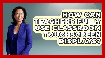 How Can Teachers Fully Use Classroom Touchscreen Displays? - Teacher Tech Toolbox