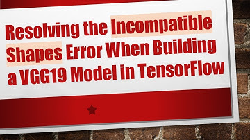 Resolving the Incompatible Shapes Error When Building a VGG19 Model in TensorFlow