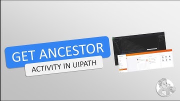 UiPath | Get Ancestor Activity
