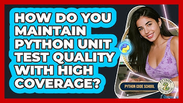 How Do You Maintain Python Unit Test Quality With High Coverage? - Python Code School