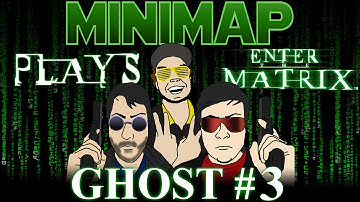 Minimap Plays Enter The Matrix - Ghost Part 3