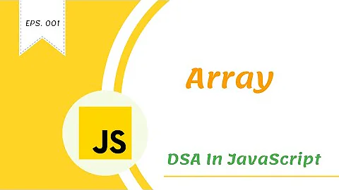 Everything About Arrays in JavaScript [ DSA in JavaScript ]