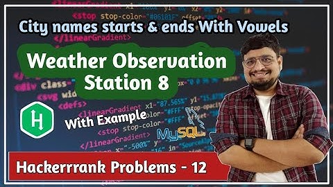 Weather Observation Station 8 Solution | City names starts & ends with vowels | Hackerrank - 12