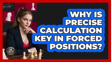 Why Is Precise Calculation Key In Forced Positions?