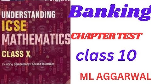 ICSE Class 10 | Understanding Mathematics | M.L. Aggarwal | Ex 2 – Banking. (Chapter test)