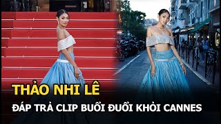 Thảo Nhi Lê đáp trả clip bị đuổi khỏi Cannes