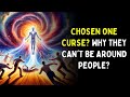 Why chosen ones cannot be around a lot of people 7 shocking truth
