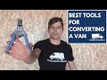 Van conversion tips for self builders - Best tools for a van conversion a 'Van Builder's Toolkit'