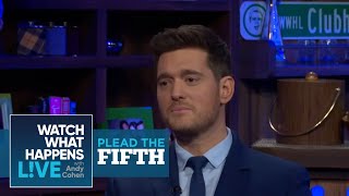 Michael Bublé Talks Ex-Girlfriends, Sending Nudes | Plead the Fifth #FBF | WWHL