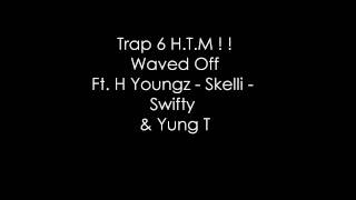 Trap 6 Htm - Waved Off Ft H Youngz - Skelli - Swifty - Yung T