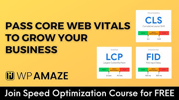 Pass Core Web Vitals Can Unlock Business Success. WordPress Speed Optimization 101 Course | WP Amaze