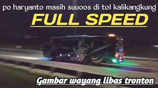 FULL SPEED !!! PO HARYANTO MASIH SUOOSS GASAK TRONTON | STAR TOL KALIKANGKUNG