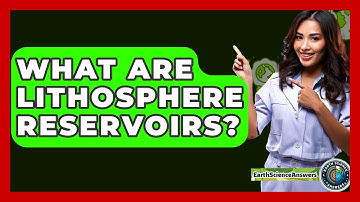 What Are Lithosphere Reservoirs? - Earth Science Answers
