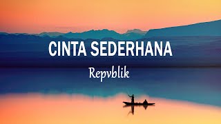 Repvblik - Cinta Sederhana (Lirik Lagu)