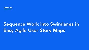 How To Sequence Work into Swimlanes in Easy Agile User Story Maps