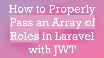 How to Properly Pass an Array of Roles in Laravel with JWT