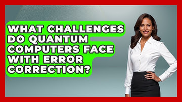 What Challenges Do Quantum Computers Face With Error Correction? - Quantum Tech Explained