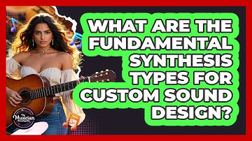 What Are The Fundamental Synthesis Types For Custom Sound Design? - The Musician Encyclopedia