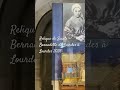 Relique de Saint Bernadette de Lourdes à Lourdes 2026