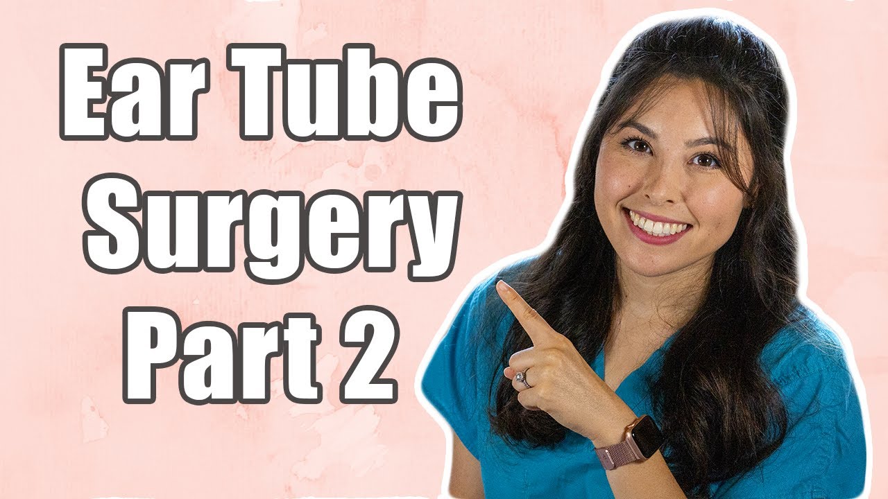 What you need to know DURING/AFTER an Ear Tube/Tympanostomy Surgery