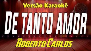 Roberto Carlos - De tanto amor - Karaokê