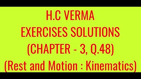 H.C VERMA EXERCISES SOLUTIONS, CHAPTER -3,(REST AND MOTION : KINEMATICS) QUESTION - 48