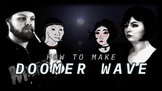 How to make Doomer Wave