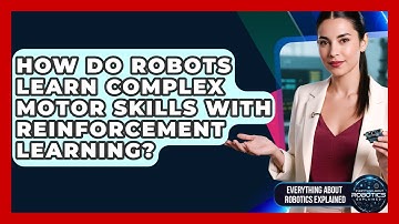 How Do Robots Learn Complex Motor Skills With Reinforcement Learning?