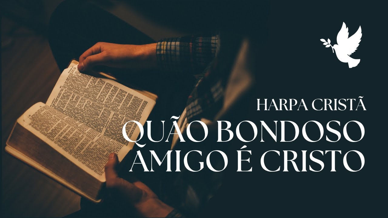 Harpa Cristã / Quão Bondoso amigo é Cristo / - YouTube