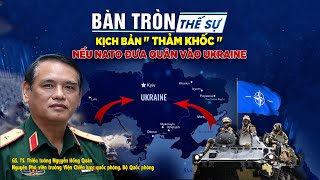 Bàn tròn thế sự: Kịch bản “thảm khốc” nếu NATO đưa quân vào Ukraine