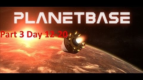 PlanetBase Closed Beta / Surviving an Alien World / Re-do Playthrough Part 3
