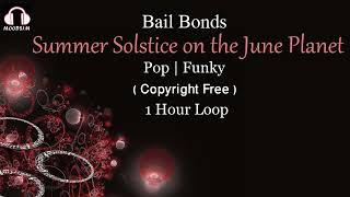Bail Bonds || Summer Solstice on the June Planet || Pop | Funky - 1 Hour Version [MOODS1M]