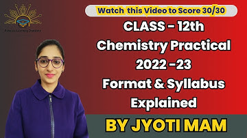 Class - 12th Chemistry Practical 2022-23, Format & Syllabus for Final exam Explained by JYOTI MAM
