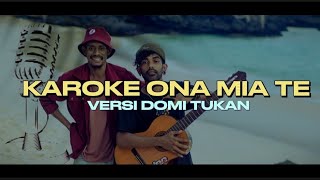 KAROKE ONA MIA TE -  DOMI TUKAN