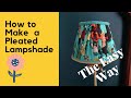 How to make a Pleated lampshade the easy way