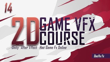 Học Game Fx Online - Game Effect 2D với Unity và After Effect - Bài 14