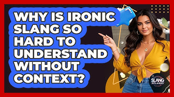 Why Is Ironic Slang So Hard To Understand Without Context? - SlangXplained